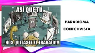 PARADIGMA
CONECTIVISTA
 