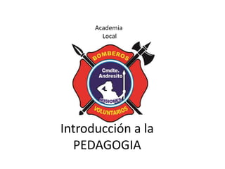 Introducción a la
PEDAGOGIA
Academia
Local
 