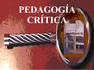 PEDAGOGÍA CRÍTICA 
