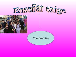 Enseñar exige Compromiso 