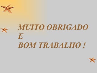 MUITO OBRIGADO E BOM TRABALHO ! 