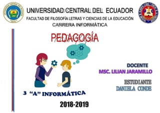 PEDAGOGÍA
UNIVERSIDAD CENTRAL DEL ECUADOR
FACULTAD DE FILOSOFÍA LETRAS Y CIENCIAS DE LA EDUCACIÓN
CARRERA INFORMÁTICA
 