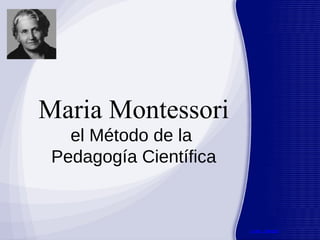 Maria Montessori el Método de la  Pedagogía Científica 