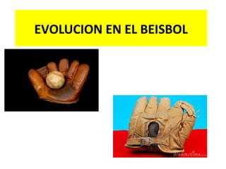 EVOLUCION EN EL BEISBOL
 