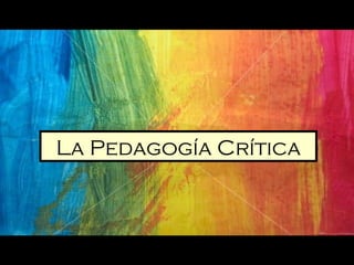 La Pedagogía Crítica 