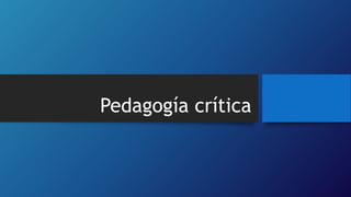 Pedagogía crítica
 