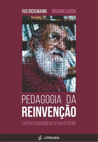 Pedagogia da Reinvenção: cartas pedagógicas a Paulo Freire
1
 