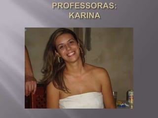 PROFESSORAS: KARINA