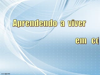 Aprendendo  a  viver  em  conjunto 