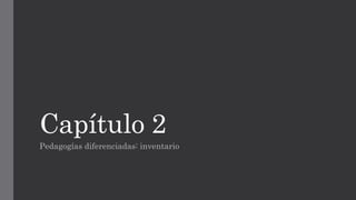 Capítulo 2
Pedagogías diferenciadas: inventario
 