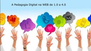 A Pedagogia Digital na WEB de 1.0 a 4.0 
 