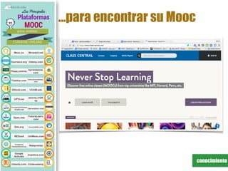 conocimiento
…para encontrar su Mooc
 