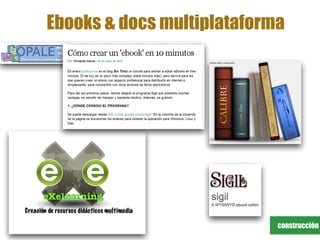 construcción
Ebooks & docs multiplataforma
 