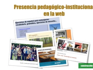 construcción
Presencia pedagógico-institucional
en la web
 