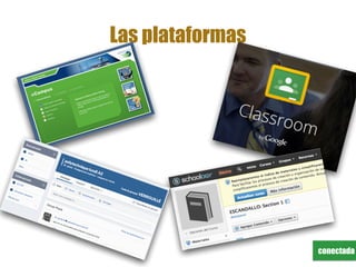 conectada
Las plataformas
 
