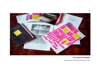 27




               Dos Pormenores Fo[car]tografados
Fo[car]tografia de Elisandro Rodrigues [2011]
 