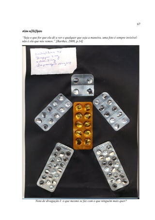 67

#Um re[SU]Spiro
“Seja o que for que ela dê a ver e qualquer que seja a maneira, uma foto é sempre invisível:
não é ela que nós vemos.” [Barthes, 2009, p.14]




          Nota de divagação I: o que mesmo se faz com o que ninguém mais quer?
 