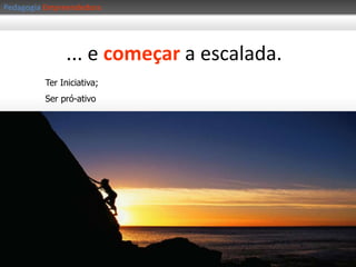 PedagogiaEmpreendedoraPlanejar cada detalhe da subida, 