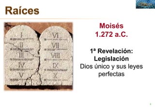 8
Moisés
1.272 a.C.
1ª Revelación:
Legislación
Dios único y sus leyes
perfectas
 