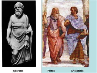 Sócrates Platão  Aristóteles 