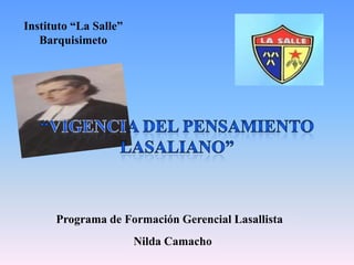 Instituto “La Salle”
   Barquisimeto




      Programa de Formación Gerencial Lasallista
                       Nilda Camacho
 