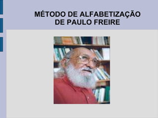 MÉTODO DE ALFABETIZAÇÃO
DE PAULO FREIRE
 