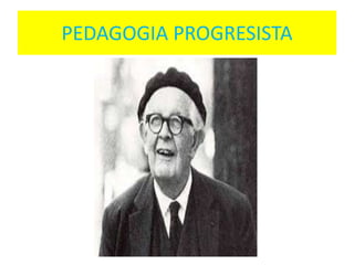 PEDAGOGIA PROGRESISTA
 