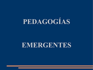 PEDAGOGÍAS
EMERGENTES
 