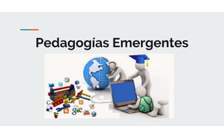 Pedagogías Emergentes
 
