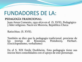 Teoría de la enseñanza que se impuso a partir del siglo XIX (1800-1900), como ciencia de la educación o didáctica experimental.  Actualmente estudia las condiciones de recepción de los conocimientos, los contenidos y su evaluación, el papel del educador y del alumno en el proceso educativo de forma más global en los objetivos de este aprendizaje de una normativa social y cultural.