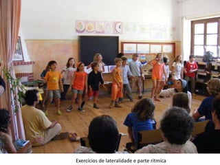 Exercícios de lateralidade e parte ritmica
 