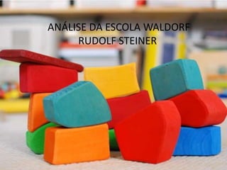 ANÁLISE DA ESCOLA WALDORF
     RUDOLF STEINER
 