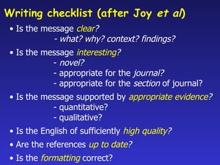 Writing checklist (after Joy  et al ) <ul><li>Is the message  clear ? - what? why? context? findings? </li></ul><ul><li>Is...