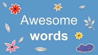 Awesome
words
 