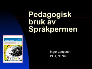 Pedagogisk bruk av Språkpermen Inger Langseth PLU, NTNU 