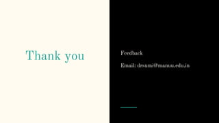 Thank you Feedback
Email: drsumi@manuu.edu.in
 