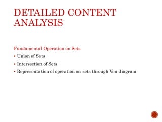 DETAILED CONTENT
ANALYSIS
Fundamental Operation on Sets
 Union of Sets
 Intersection of Sets
 Representation of operation on sets through Ven diagram
 