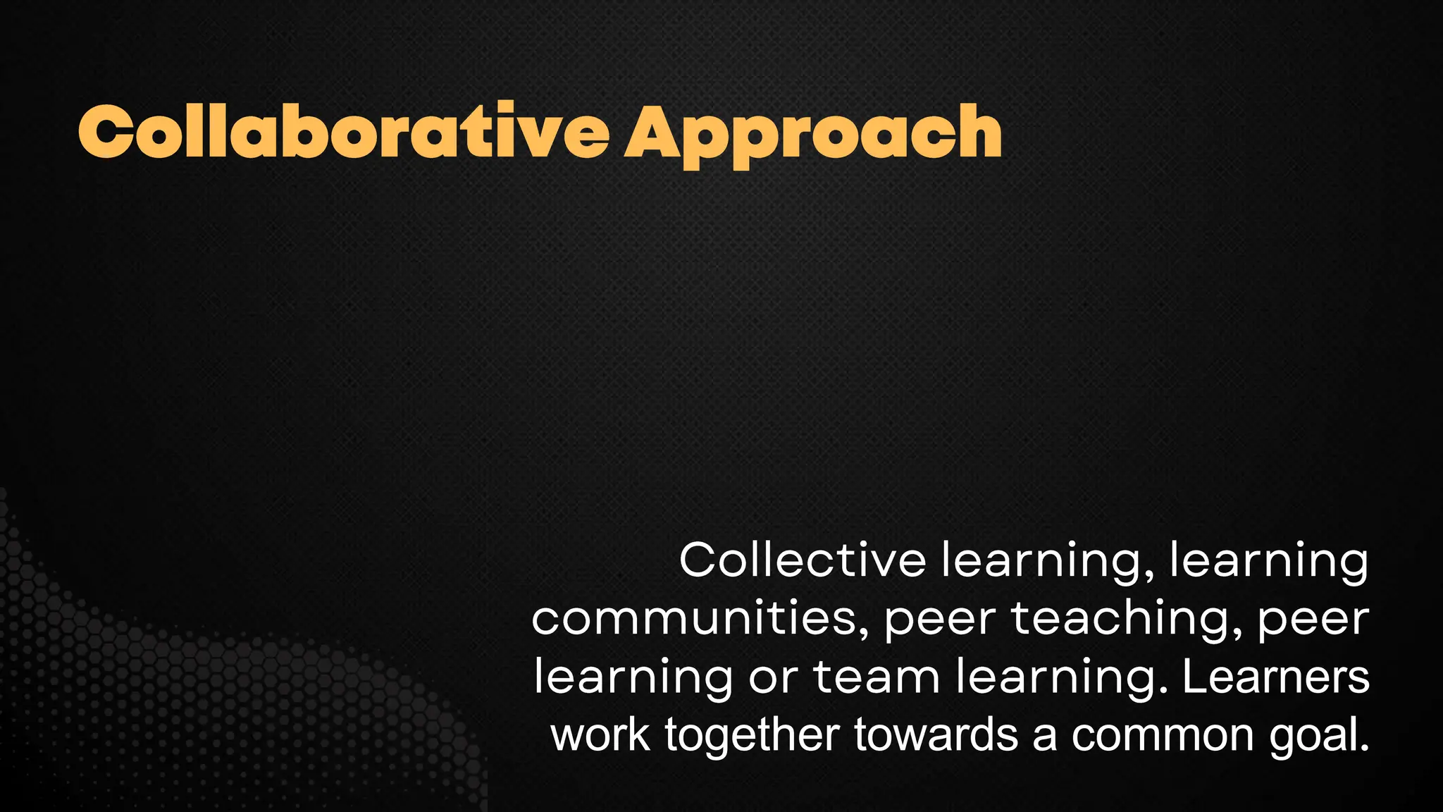 Learners
work together towards a common goal
 