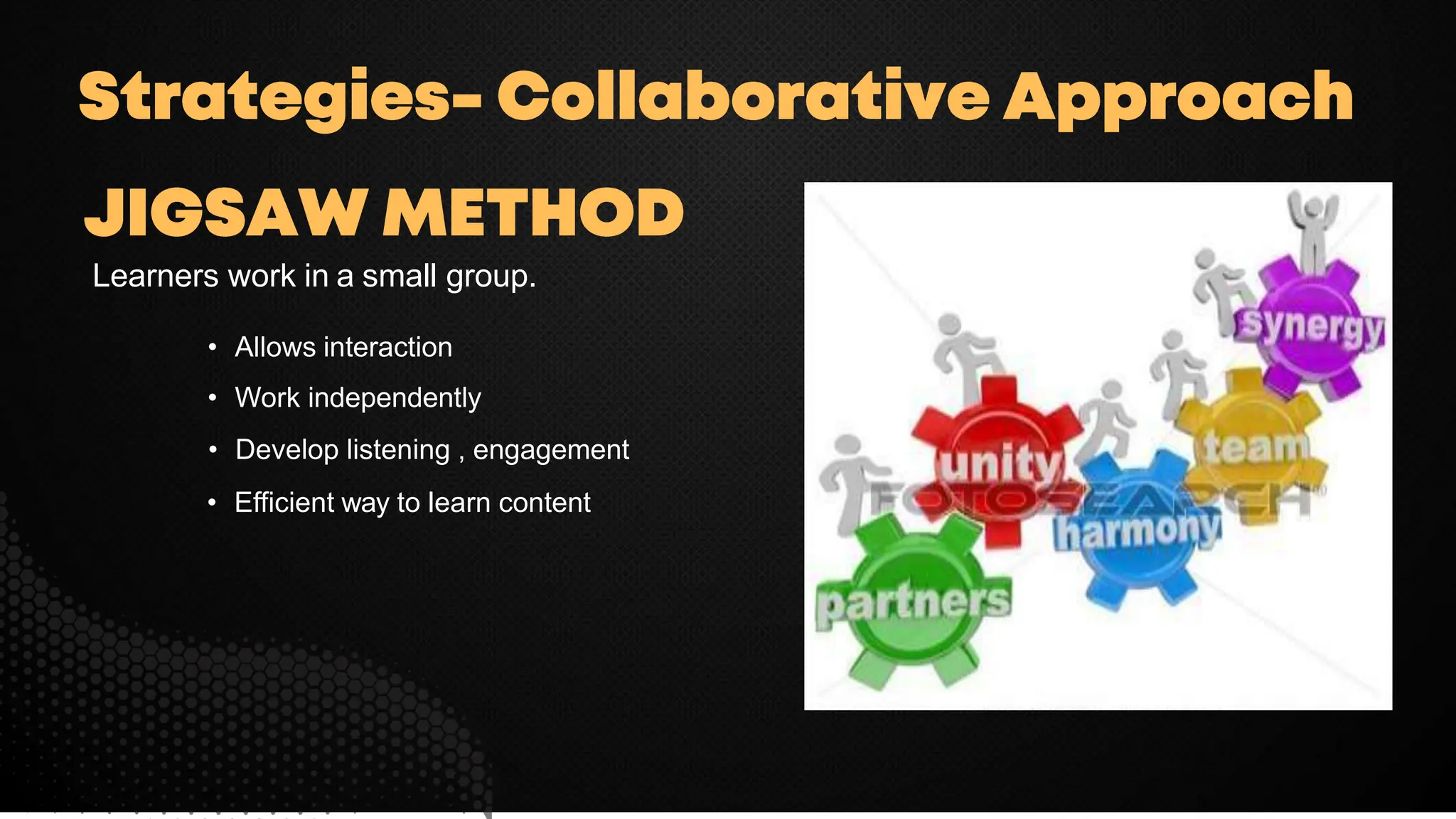 Learners work in a small group.
• Allows interaction
• Work independently
• Develop listening , engagement
• Efficient way to learn content
 