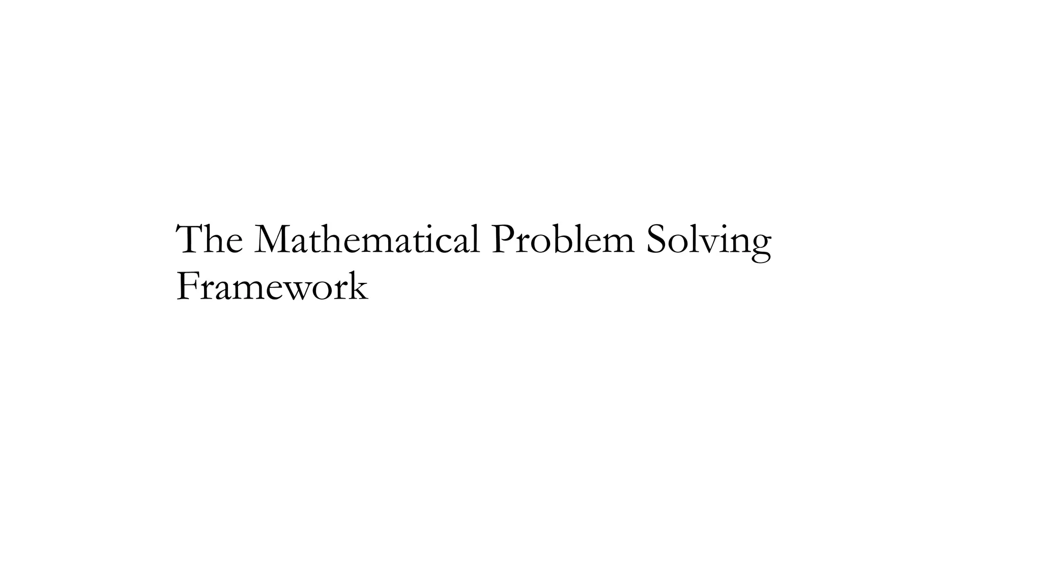 The Mathematical Problem Solving
Framework

 