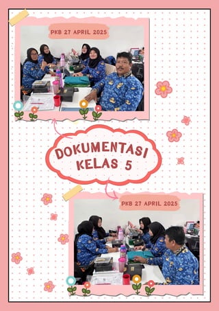 DOKUMENTASI
KELAS 5
PKB 27 APRIL 2025
PKB 27 APRIL 2025
 