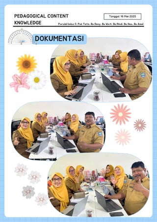 DOKUMENTASI
Tanggal: 16 Mei 2025
DOKUMENTASI
PEDAGOGICAL CONTENT
KNOWLEDGE Paralel kelas 5: Pak Toto, Bu Desy, Bu Wati, Bu Rindi, Bu Ilma, Bu Amel
 