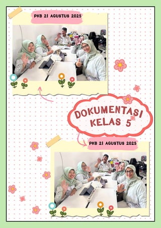 DOKUMENTASI
KELAS 5
PKB 21 AGUSTUS 2025
PKB 21 AGUSTUS 2025
 