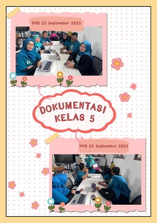 DOKUMENTASI
KELAS 5
PKB 25 September 2025
PKB 25 September 2025
 