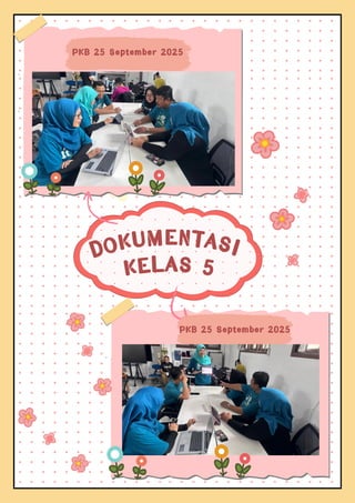 DOKUMENTASI
KELAS 5
PKB 25 September 2025
PKB 25 September 2025
 