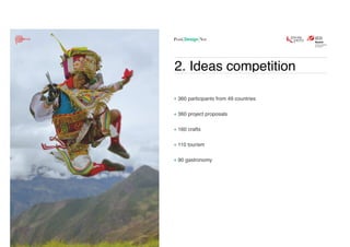 2. Ideas competition
360 participants from 49 countries 
360 project proposals 
160 crafts 
110 tourism 
90 gastronomy
 