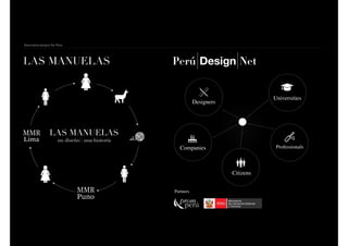 IED Madrid. Centro Superior de Diseño
Innovation project for Peru
Partners
Citizens
Universities
Companies Professionals
Designers
 