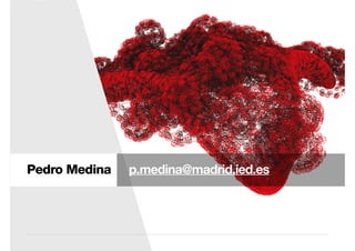 Pedro Medina p.medina@madrid.ied.es
 