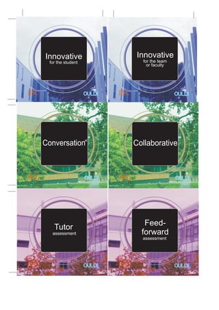 Innovative                  Innovative
 for the student             for the team
                               or faculty




                   OULDI                    OULDI




                   al
Conversation               Collaborative



                   OULDI                    OULDI




                              Feed-
   Tutor
  assessment                 forward
                             assessment




                   OULDI                    OULDI
 