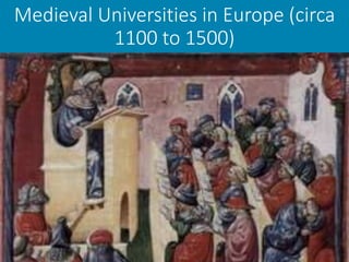 Medieval Universities in Europe (circa
1100 to 1500)
 